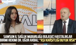 Samsun İl Sağlık Müdürlüğü Bulaşıcı Hastalıklar Birimi Hekimi Dr. Uğur Akbal: "Aşı karşıtlığı büyük risk"