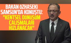 Bakan Mehmet Özhaseki Samsun'da konuştu: "Kentsel dönüşüm çalışmaları hızlanacak"