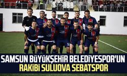 Samsun Büyükşehir Belediyespor'un rakibi Suluova Sebatspor