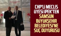 CHP'li meclis üyesi Hasan İpek'ten Samsun Büyükşehir Belediyesi'ne suç duyurusu