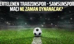 Ertelenen Trabzonspor - Samsunspor maçı ne zaman oynanacak?