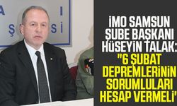 İMO Samsun Şube Başkanı Hüseyin Talak:"6 Şubat depremlerinin sorumluları hesap vermeli"
