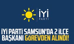 İYİ Parti Samsun'da 2 ilçe başkanı görevden alındı!