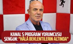 Kanal S program yorumcusu Hasan Şengün: "Hâlâ beklentilerin altında"