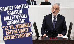 Saadet Partisi Samsun Milletvekili Mehmet Karaman: "12 yıl zorunlu eğitim vakit kaybettiriyor"