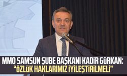 MMO Samsun Şube Başkanı Kadir Gürkan: “Özlük haklarımız iyileştirilmeli”