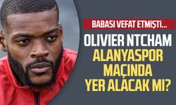 Babası vefat etmişti... Olivier Ntcham Alanyaspor maçında yer alacak mı?