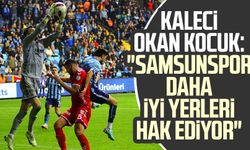 Kaleci Okan Kocuk: "Samsunspor daha iyi yerleri hak ediyor"