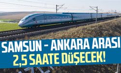 Samsun - Ankara arası 2,5 saate düşecek! 