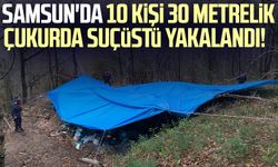Samsun'da 10 kişi 30 metrelik çukurda suçüstü yakalandı!