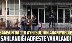 Samsun'da 110 ayrı suçtan aranıyordu! Saklandığı adreste yakalandı