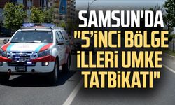 Samsun'da "5. Bölge İlleri UMKE Tatbikatı"