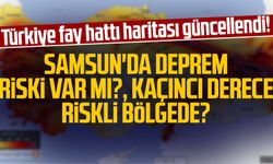 Türkiye fay hattı haritası güncellendi! Samsun'da deprem riski var mı? Samsun kaçıncı derece riskli bölgede?