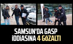 Samsun'da gasp iddiasına 4 gözaltı