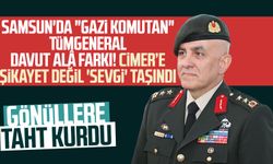 Samsun'da "Gazi Komutan" Tümgeneral Davut Alâ farkı! CİMER’e şikayet değil 'sevgi' taşındı