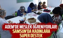 ADEM'de meslek öğreniyorlar! Samsun'da kadınlara süper destek