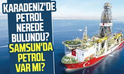 Karadeniz'de petrol nerede bulundu? Samsun'da petrol var mı? 