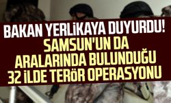 Bakan Yerlikaya duyurdu! Samsun'un da aralarında bulunduğu 32 ilde terör operasyonu
