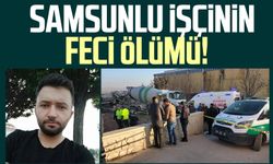 Samsunlu işçi Fatih Konuk'un feci ölümü!