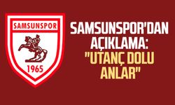 Samsunspor'dan açıklama: "Utanç dolu anlar"