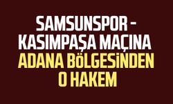 Samsunspor Kasımpaşa maçına Adana bölgesinden o hakem