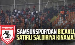 Yılport Samsunspor'dan bıçaklı, satırlı saldırıya kınama!