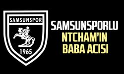 Samsunsporlu Ntcham'ın baba acısı