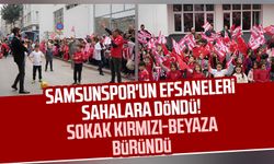 Samsunspor'un efsaneleri sahalara döndü! Sokak kırmızı-beyaza büründü