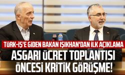 Asgari ücret toplantısı öncesi kritik görüşme! Türk-İş'e giden bakan Işıkhan'dan ilk açıklama