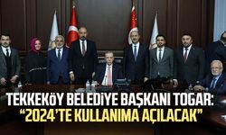 Tekkeköy Belediye Başkanı Hasan Togar: “2024’te kullanıma açılacak”