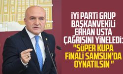 İYİ Parti Grup Başkanvekili Erhan Usta çağrısını yineledi: "Süper Kupa Finali Samsun'da oynatılsın "