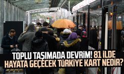 Toplu taşımada devrim! 81 ilde hayata geçecek Türkiye Kart nedir?