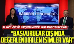 AK Parti Samsun İl Başkanı Mehmet Köse Kanal S'de açıkladı: Başvurular dışında değerlendirilen isimler var
