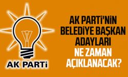 AK Parti'nin belediye başkan adayları ne zaman açıklanacak?