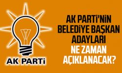 AK Parti'nin belediye başkan adayları ne zaman açıklanacak?