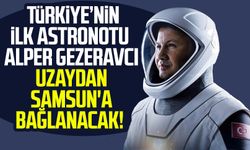 Türkiye'nin ilk astronotu Alper Gezeravcı uzaydan Samsun'a bağlanacak!