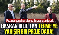 Başkan Ali Kılıç'tan Terme'ye yakışır bir proje daha! Pazarcı esnafı artık yaz-kış rahat edecek