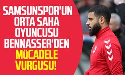 Samsunspor'un orta saha oyuncusu Bennasser'den mücadele vurgusu!