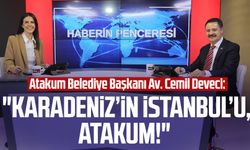 Atakum Belediye Başkanı Av. Cemil Deveci: "Karadeniz’in İstanbul’u, Atakum!"