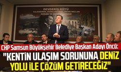 CHP Samsun Büyükşehir Belediye Başkan Adayı Cevat Öncü: "Kentin ulaşım sorununa deniz yolu ile çözüm getireceğiz"