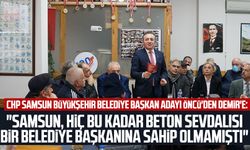 Cevat Öncü'den, Mustafa Demir'e: "Samsun, hiç bu kadar beton sevdalısı bir belediye başkanına sahip olmamıştı"