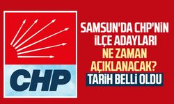 Samsun'da CHP'nin ilçe adayları ne zaman açıklanacak? Tarih belli oldu