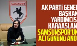 AK Parti Genel Başkan Yardımcısı Çiğdem Karaaslan, Samsunspor'un acı gününü andı