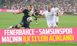 Fenerbahçe - Samsunspor maçının ilk 11'leri açıklandı
