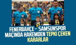 Fenerbahçe - Yılport Samsunspor maçında hakem Bahattin Şimşek'ten tepki çeken kararlar
