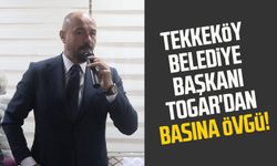 Tekkeköy Belediye Başkanı Hasan Togar'dan basına övgü!