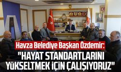 Havza Belediye Başkan Sebahattin Özdemir: "Hayat standartlarını yükseltmek için çalışıyoruz"