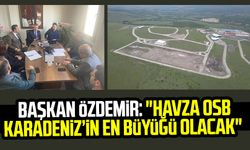 Başkan Sebahattin Özdemir: "Havza OSB Karadeniz’in en büyüğü olacak"