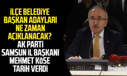 İlçe belediye başkan adayları ne zaman açıklanacak? AK Parti Samsun İl Başkanı Mehmet Köse tarih verdi