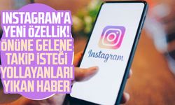 Instagram'a yeni özellik! Önüne gelene takip isteği yollayanları yıkan haber